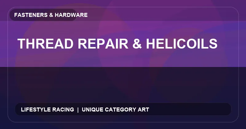 Thread Repair & Helicoils